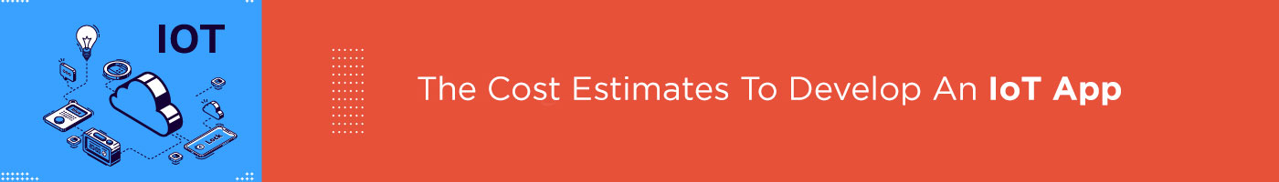the cost estimates to develop an iot app
